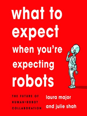 cover image of What to Expect When You're Expecting Robots